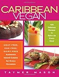 Caribbean Vegan: Meat-Free, Egg-Free, Dairy-Free Authentic Island Cuisine for Every Occasion