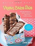 Quick & Easy Vegan Bake Sale: More than 150 Delicious Sweet and Savory Vegan Treats Perfect for Sharing (Quick and Easy (Experiment))