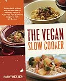 Cover for The Vegan Slow Cooker: Simply Set It and Go with 150 Recipes for Intensely Flavorful, Fuss-Free Fare Everyone (Vegan or Not!) Will Devour