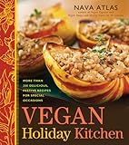 Cover for Vegan Holiday Kitchen: More than 200 Delicious, Festive Recipes for Special Occasions throughout the Year