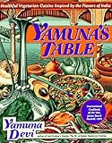 Yamuna's Table: Healthy Vegetarian Cuisine Inspired by the Flavors of India