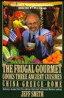 Cover for The Frugal Gourmet Cooks Three Ancient Cuisines: China, Greece, and Rome