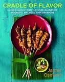 Cover for Cradle of Flavor: Home Cooking from the Spice Islands of Indonesia, Singapore, and Malaysia