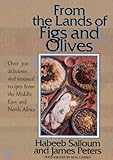 Cover for From the Lands of Figs and Olives: Over 300 Delicious and Unusual Recipes from the Middle East and North Africa