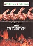 The Thrill of the Grill: Techniques, Recipes, & Down-Home Barbecue