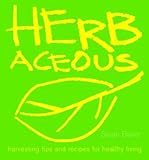 Herbaceous: Harvesting Tips and Recipes for Healthy Living