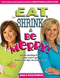 Eat, Shrink & Be Merry! Great-Tasting Food That Won't Go from Your Lips to Your Hips!