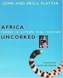 Africa Uncorked: Travels in Extreme Wine Territory