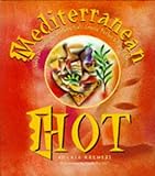 Mediterranean Hot: Spicy Recipes from Southern Italy, Greece, Turkey & North Africa