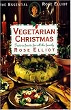 Vegetarian Christmas: Festive Feasts for All the Family (The essential Rose Elliot)