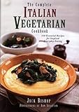 The Complete Italian Vegetarian Cookbook: 350 Essential Recipes for Inspired Everyday Eating