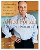 Alfred Portale Simple Pleasures: Home Cooking from the Gotham Bar and Grill's Acclaimed Chef