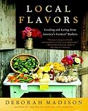 Local Flavors: Cooking and Eating from America's Farmers' Markets