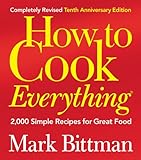 How to Cook Everything (Completely Revised 10th Anniversary Edition): 2,000 Simple Recipes for Great Food