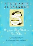 RECIPES MY MOTHER GAVE ME: Stephanie Alexander presents 'Through my Kitchen Door', the first published cookbook of her mother, Mary Burchett