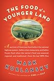 Cover for The Food of a Younger Land: A Portrait of American Food--Before the National Highway System, Before Chain Restaurants, and Before Frozen Food, When the Nation's Food Was Seasonal