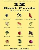 12 Best Foods Cookbook: Over 200 Recipes Featuring The 12 Healthiest Foods