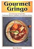 Cover for Gourmet Gringo: Introducing Gringo-Mex Traditional Mexican Cooking for the American Kitchen
