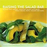 Cover for Raising the Salad Bar: Beyond Leafy Greens--Inventive Salads with Beans, Whole Grains, Pasta, Chicken, and More