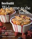 Welcome to the Table: Simple Recipes for Gracious Dinners & Parties (House Beautiful)