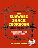 Cover for The Summer Shack Cookbook: The Complete Guide to Shore Food