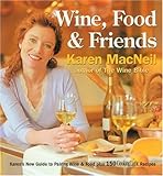 Wine, Food & Friends: Karen's Wine and Food Pairing Guide, Plus Over 100 Cooking Light Recipes