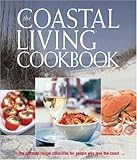 Cover for The Coastal Living Cookbook: The Ultimate Recipe Collection for People Who Love the Coast
