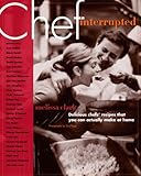 Cover for Chef, Interrupted: Delicious Chefs' Recipes That You Can Actually Make at Home
