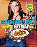 Cover for Rachael Ray's 30-Minute Get Real Meals: Eat Healthy Without Going to Extremes