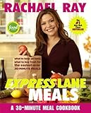 Rachael Ray Express Lane Meals: What to Keep on Hand, What to Buy Fresh for the Easiest-Ever 30-Minute Meals
