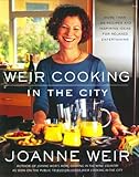 Cover for Weir Cooking in the City: More than 125 Recipes and Inspiring Ideas for Relaxed Entertaining