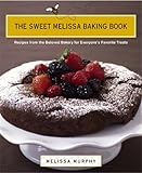 Cover for The Sweet Melissa Baking Book: Recipes from the Beloved Bakery for Everyone's Favorite Treats