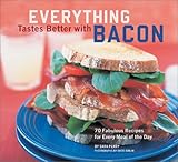 Cover for Everything Tastes Better with Bacon: 70 Fabulous Recipes for Every Meal of the Day