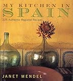My Kitchen in Spain: 225 Authentic Regional Recipes