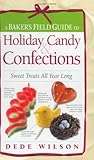 Cover for A Baker's Field Guide to Holiday Candy & Confections: Sweet Treats All Year Long