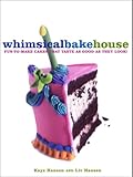 Cover for The Whimsical Bakehouse: Fun-to-Make Cakes That Taste as Good as They Look!