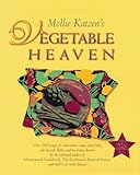 Cover for Mollie Katzen's Vegetable Heaven: Over 200 Recipes for Uncommon Soups, Tasty Bites, Side Dishes, and Too Many Desserts