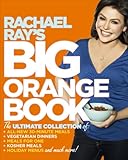 Cover for Rachael Ray's Big Orange Book: Her Biggest Ever Collection of All-New 30-Minute Meals Plus Kosher Meals, Meals for One, Veggie Dinners, Holiday Favorites, and Much More!