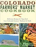 Cover for Colorado Farmers' Market Cookbook: Delicious Recipes & Tips Fresh from Colorado Farmers' Markets & Chefs