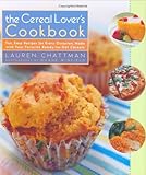 Cover for The Cereal Lover's Cookbook: Fun, Easy Recipes for Every Occasion, Made with Your Favorite Ready-to-Eat Cereals