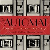 Cover for The Automat: The History, Recipes, and Allure of Horn & Hardart's Masterpiece