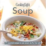 Cooking Light Cook's Essential Recipe Collection: Soup: 57 essential recipes to eat smart, be fit, live well
