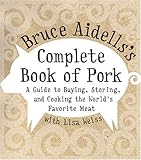 Cover for Bruce Aidells's Complete Book of Pork: A Guide to Buying, Storing, and Cooking the World's Favorite Meat