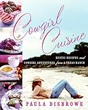 Cover for Cowgirl Cuisine: Rustic Recipes and Cowgirl Adventures from a Texas Ranch