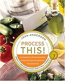 Process This: New Recipes for the New Generation of Food Processors Plus Dozens of Time-Saving Tips