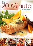 Cover for The 20-minute Cookbook: 200 Fuss Free Recipes - Quick and Easy Cooking for Every Kind of Occasion, with Over 800 Photographs and Step by Step Instructions to Guarantee Success