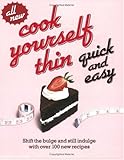 Cover for Cook Yourself Thin Quick and Easy: Shift the Bulge and Still Indulge with Over 100 New Recipes