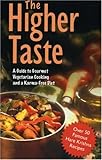 Cover for The Higher Taste: A Guide to Gourmet Vegetarian Cooking and a Karma-Free Diet