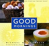 Cover for Good Mornings: Great breakfasts and brunches for starting the day right