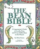 Cover for The Bean Bible: A Legumaniac's Guide To Lentils, Peas, And Every Edible Bean On The Planet!